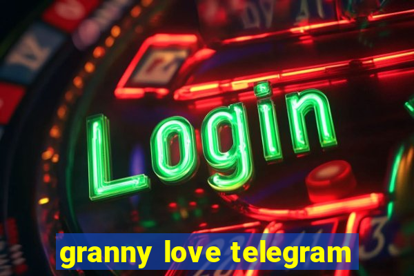 granny love telegram